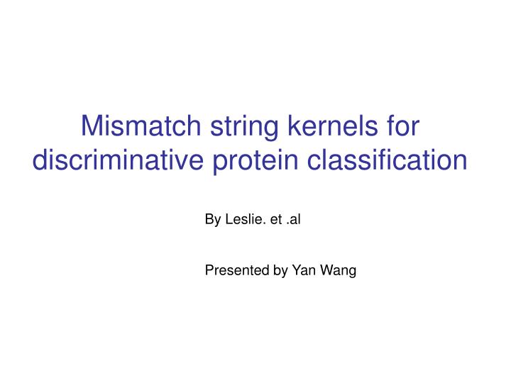 mismatch string kernels for discriminative protein classification