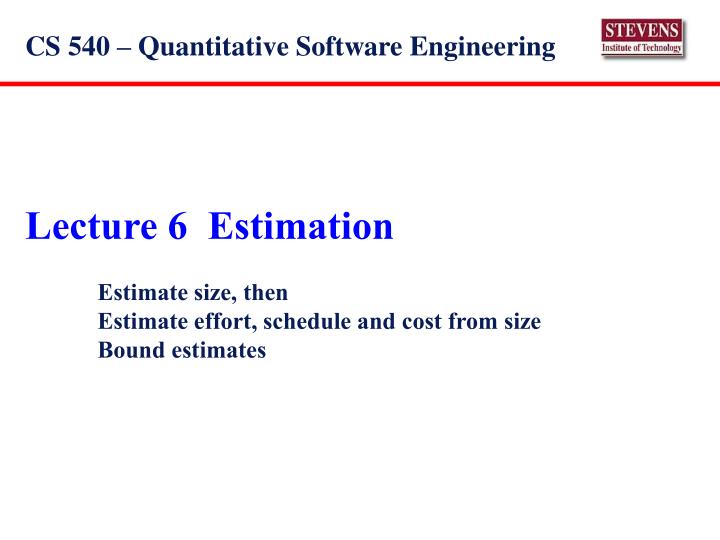 lecture 6 estimation estimate size then estimate effort schedule and cost from size bound estimates