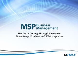 The Art of Cutting Through the Noise: Streamlining Workflows with PSA Integration