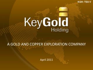 A Gold and Copper exploration Company April 2011