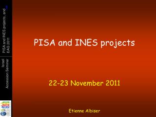PISA and INES projects