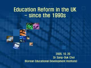 Education Reform in the UK - since the 1990s