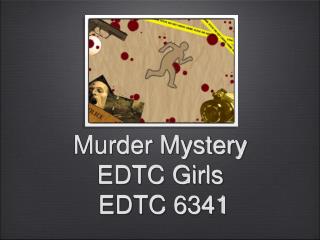 Murder Mystery EDTC Girls EDTC 6341