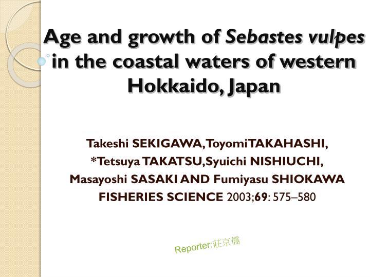 age and growth of sebastes vulpes in the coastal waters of western hokkaido japan