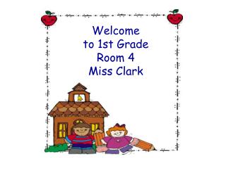 Welcome to 1st Grade Room 4 Miss Clark