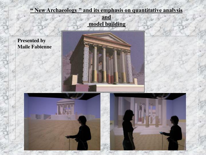 new archaeology and its emphasis on quantitative analysis and model building