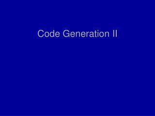 Code Generation II