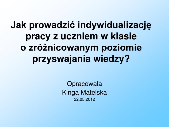 jak prowadzi indywidualizacj pracy z uczniem w klasie o zr nicowanym poziomie przyswajania wiedzy