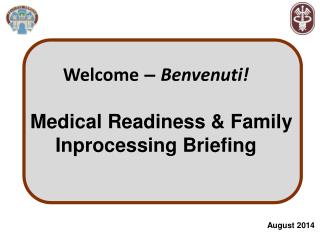 Welcome – Benvenuti! Medical Readiness &amp; Family Inprocessing Briefing