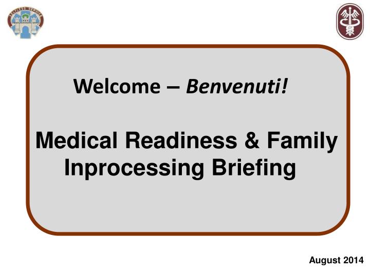 welcome benvenuti medical readiness family inprocessing briefing