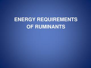 ENERGY REQUIREMENTS OF RUMINANTS