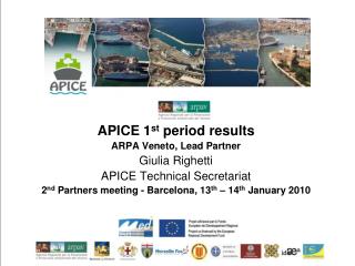 APICE 1 st period results ARPA Veneto, Lead Partner Giulia Righetti APICE Technical Secretariat