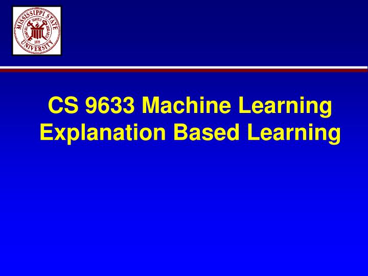 cs 9633 machine learning explanation based learning