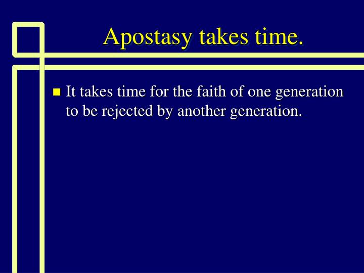apostasy takes time