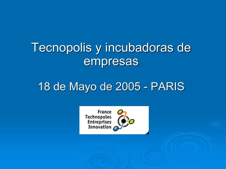 tecnopolis y incubadoras de empresas 18 de mayo de 2005 paris