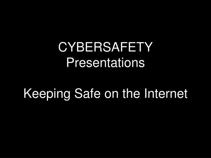 cybersafety presentations keeping safe on the internet
