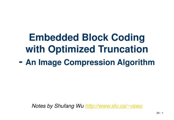 embedded block coding with optimized truncation an image compression algorithm