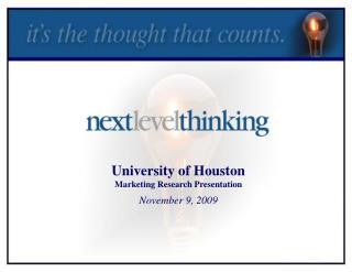 University of Houston Marketing Research Presentation November 9, 2009