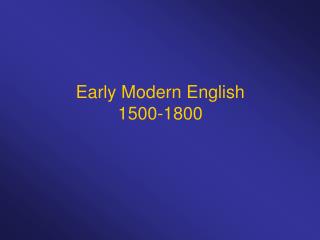 Early Modern English 1500-1800