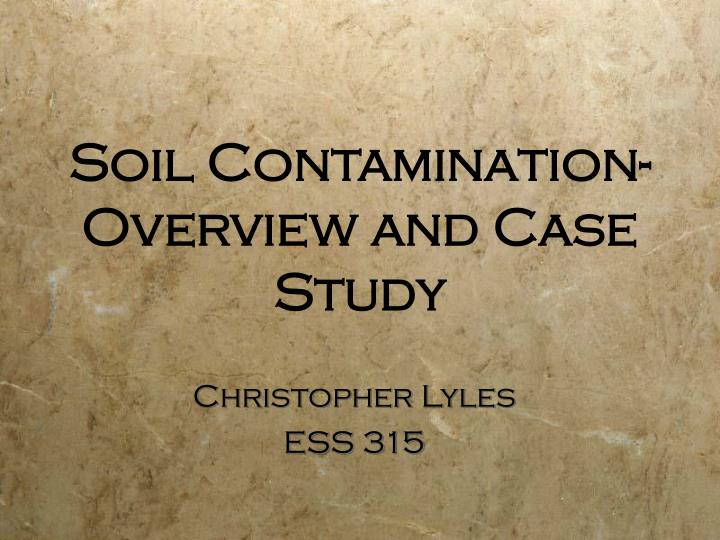 soil contamination overview and case study