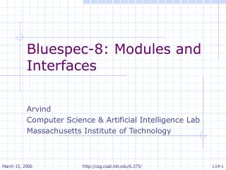 Bluespec-8: Modules and Interfaces Arvind Computer Science &amp; Artificial Intelligence Lab