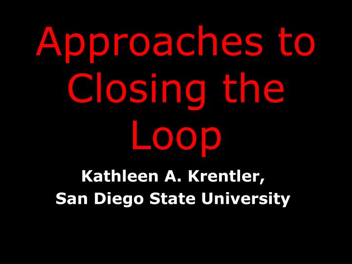 approaches to closing the loop