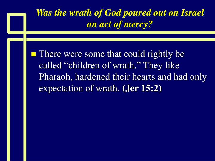 was the wrath of god poured out on israel an act of mercy