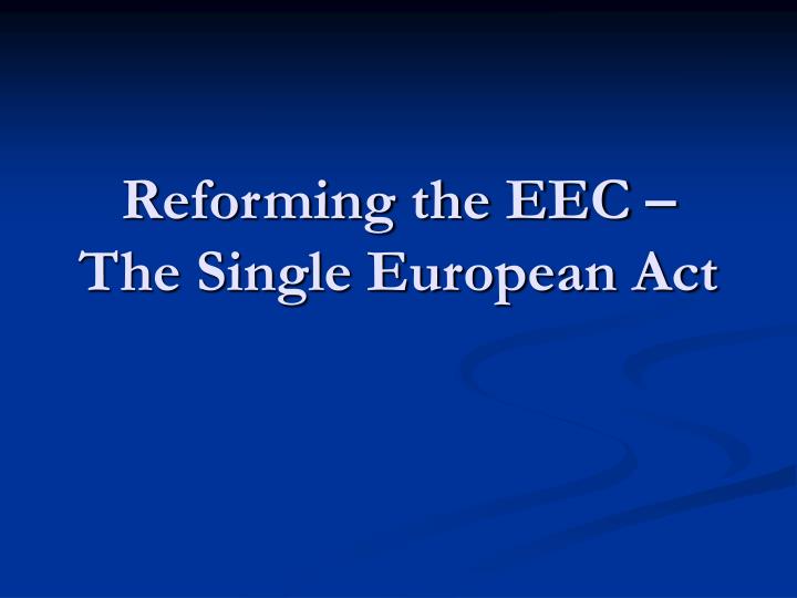 reforming the eec the single european act