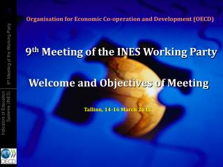 9 th Meeting of the INES Working Party Welcome and Objectives of Meeting