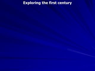 Exploring the first century