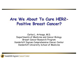 Carlos L. Arteaga, M.D. Departments of Medicine and Cancer Biology Breast Cancer Research Program