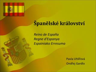 Španělské království Reino de España Regne d'Espanya Espainiako Erresuma