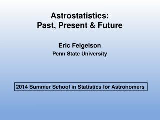 Astrostatistics: Past, Present &amp; Future