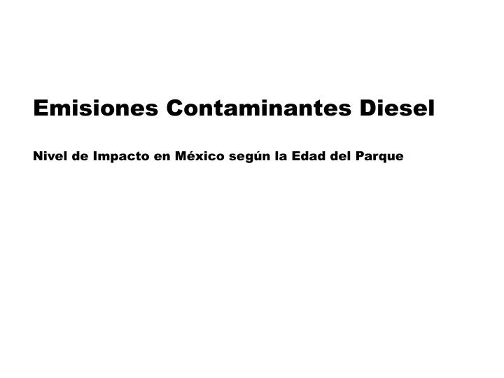 emisiones contaminantes diesel nivel de impacto en m xico seg n la edad del parque