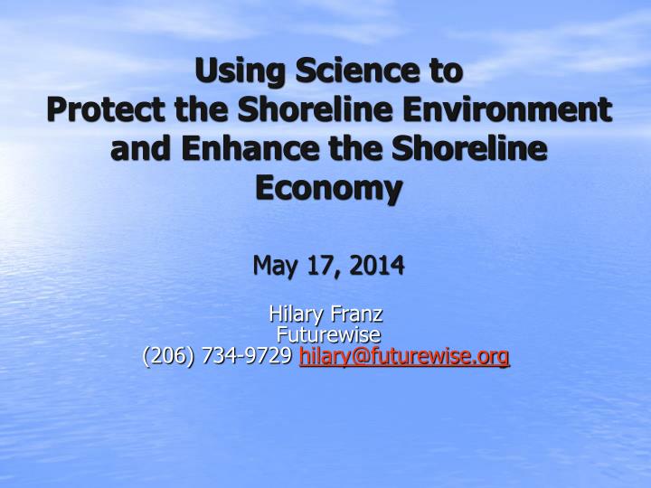 using science to protect the shoreline environment and enhance the shoreline economy may 17 2014