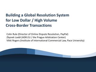 Building a Global Resolution System for Low Dollar / High Volume Cross-Border Transactions