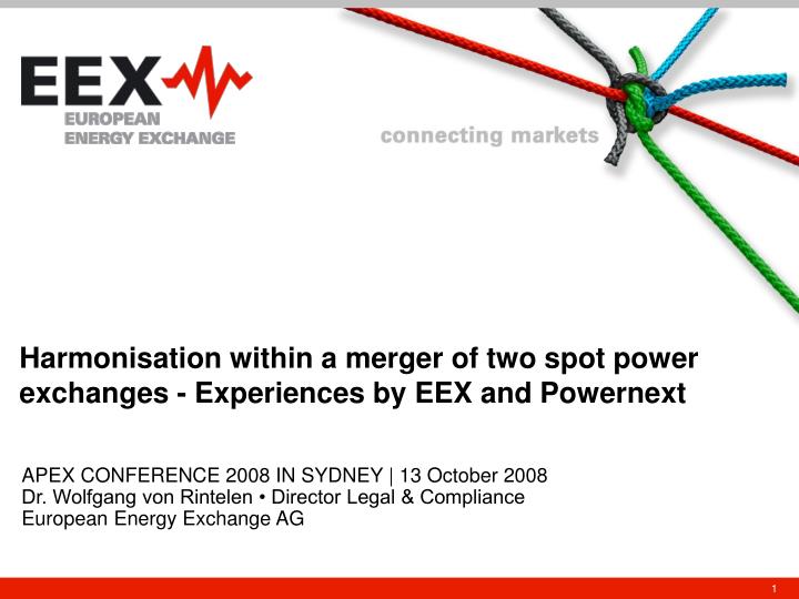 harmonisation within a merger of two spot power exchanges experiences by eex and powernext