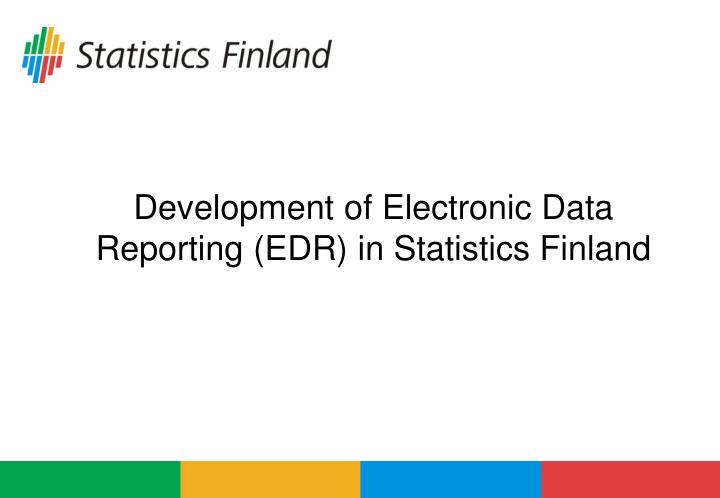 development of electronic data reporting edr in statistics finland