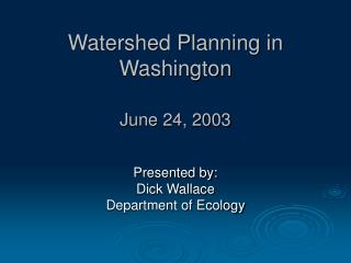Watershed Planning in Washington June 24, 2003