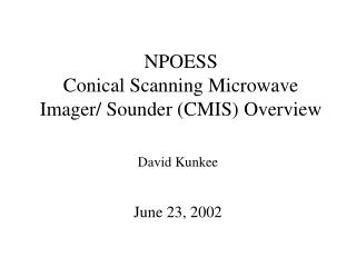NPOESS Conical Scanning Microwave Imager/ Sounder (CMIS) Overview