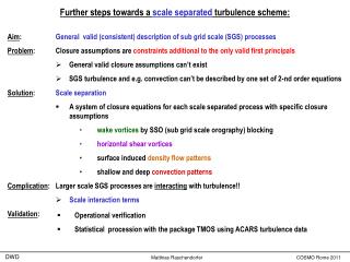 Further steps towards a scale separated turbulence scheme: