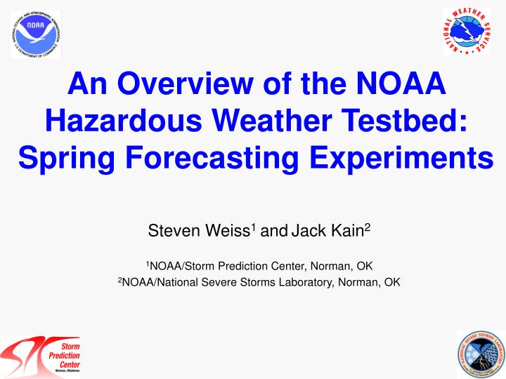 an overview of the noaa hazardous weather testbed spring forecasting experiments