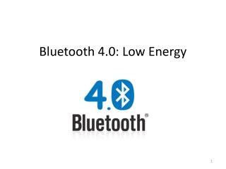Bluetooth 4.0: Low Energy
