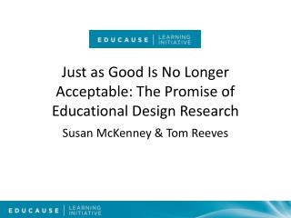 Just as Good Is No Longer Acceptable: The Promise of Educational Design Research