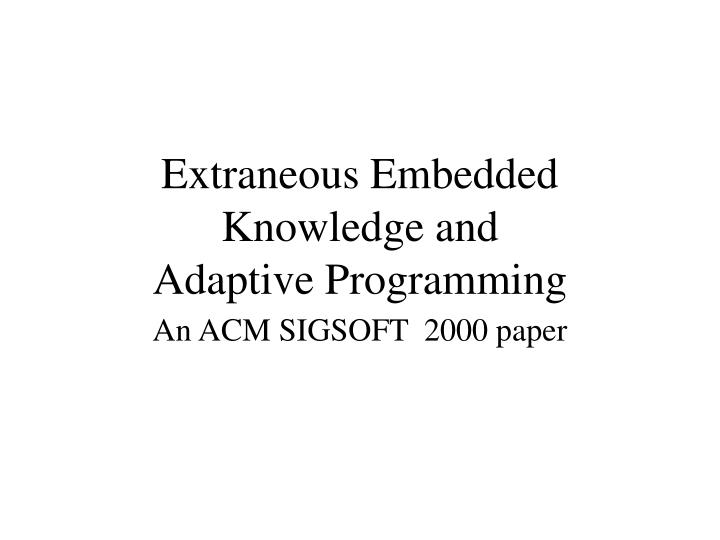 extraneous embedded knowledge and adaptive programming