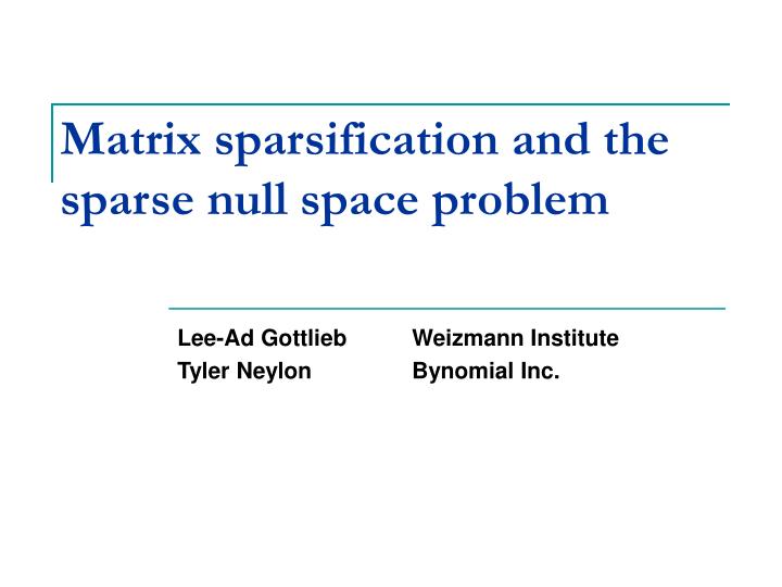 matrix sparsification and the sparse null space problem