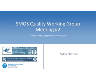SMOS Quality Working Group Meeting #2 Frascati (Rome), September 13 th -14 th ,2010