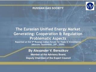 By Alexander V. Berezikov Member of the Advisory Board , Deputy Chairman of the Expert Council