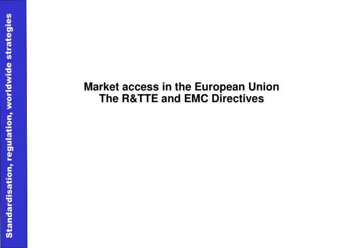 market access in the european union the r tte and emc directives