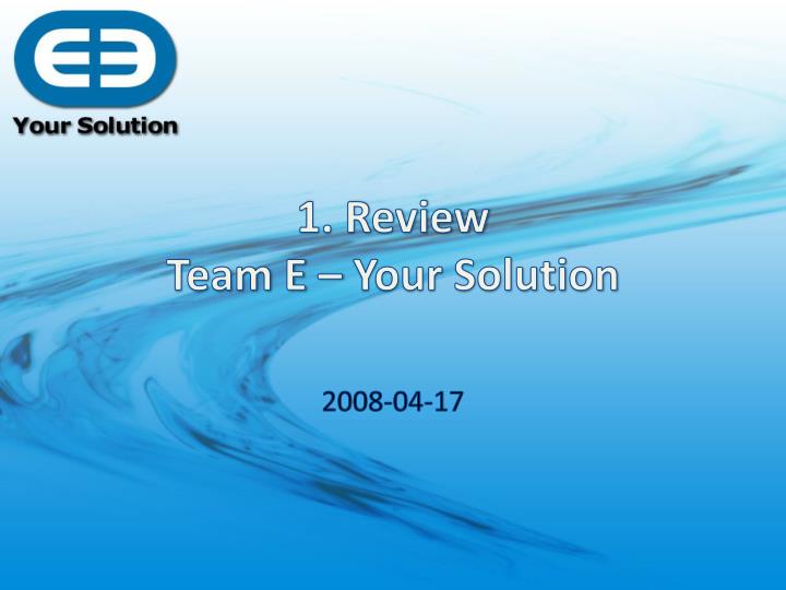 1 review team e your solution